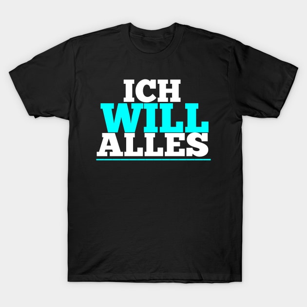 ich will alles T-Shirt by FromBerlinGift